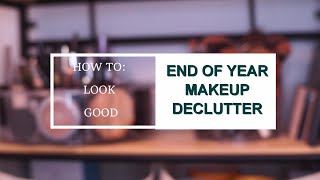 HOW TO LOOK GOOD: END OF THE YEAR MAKEUP DECLUTTER | LOTS OF OLD &amp; EXPIRED STUFF | VLOGMAS DAY 5