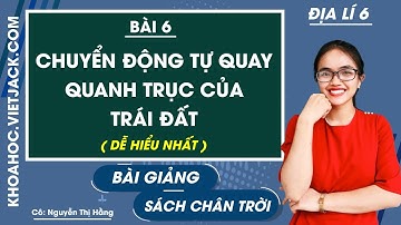 Địa lí 6 - Chân trời | Bài 6: Chuyển động tự quay quanh trục của Trái đất - trang 128 - 131