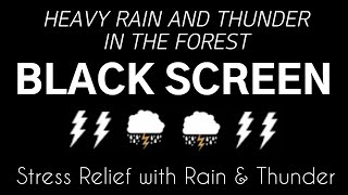 Stress Relief With Rain & Thunder - HEAVY RAIN AND THUNDER IN THE FOREST | Black Screen, Rest