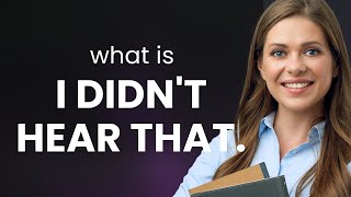 Unlocking the Meaning of "I Didn't Hear That" Wealth