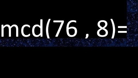 mcd 76 y 8 , maximo comun divisor , como se halla , ejemplos