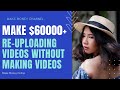 How to Make $60,000+ On YouTube Re Uploading Videos Without Making Videos