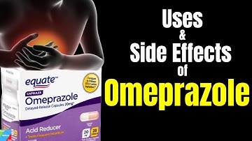What is Omeprazole Used For? What are the Side Effects of Omeprazole? - Prilosec