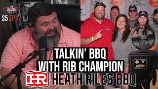 Talkin’ BBQ with Rib Champion Heath Riles — Season 5: Episode 17