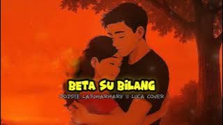 BETA SU BILANG - DODDIE LATUHARHARY || LUCA COVER