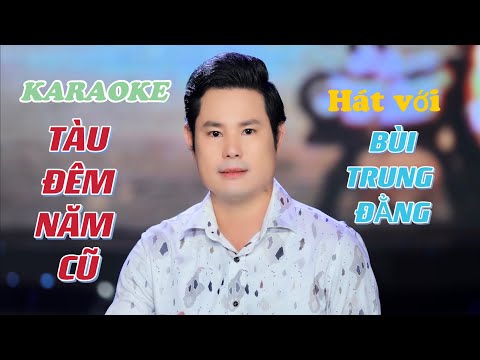 Video KARAOKE TÀU ĐÊM NĂM CŨ / hát với BÙI TRUNG ĐẲNG -... - youtube