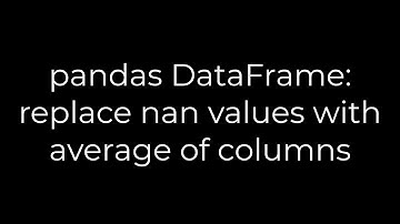 Python :pandas DataFrame: replace nan values with average of columns(5solution)