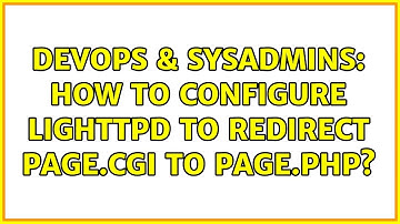 DevOps & SysAdmins: How to configure Lighttpd to redirect page.cgi to page.php? (2 Solutions!!)