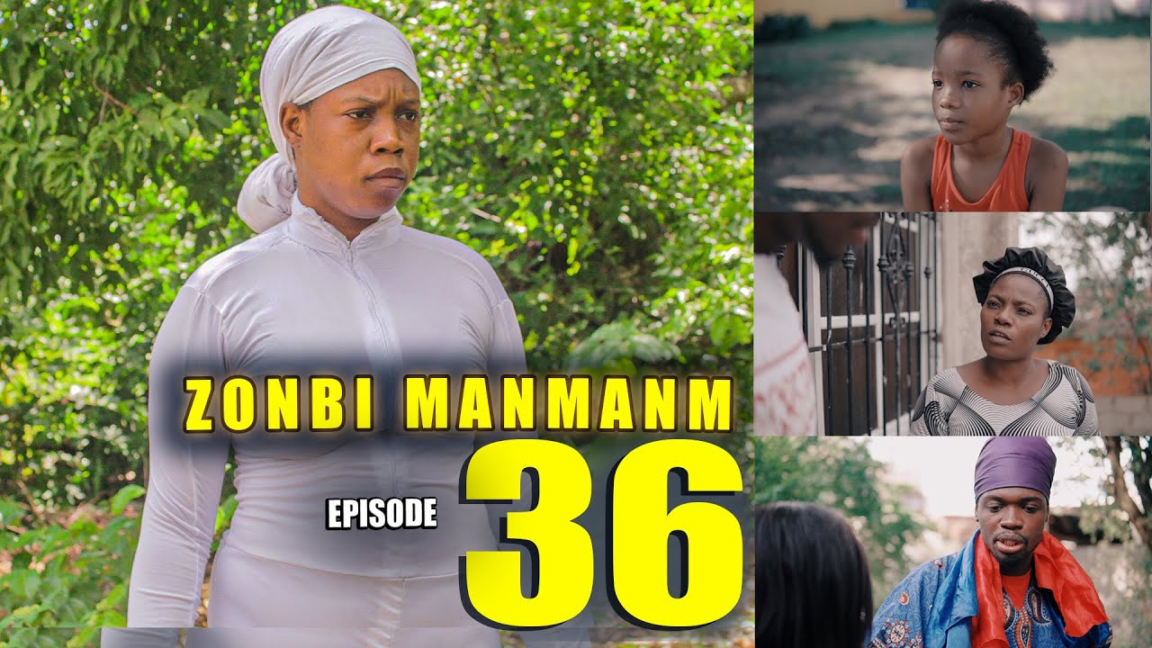 ZONBI MANMAN M EPISODE 36 (Gwo deblozay Pete Antre Manman Myrlene ak Enock)