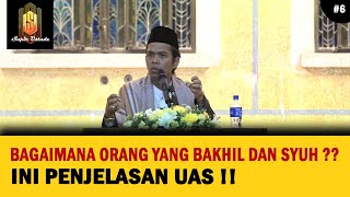 INI PENJELASAN UAS TENTANG ORANG YANG BAKHIL DAN SYUH | Ceramah Ustadz Abdul Somad