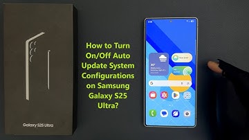 How to Turn On/Off Auto Update System Configurations on Samsung Galaxy S25 Ultra?