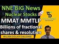 NNE Big News, Nuclear Stocks on fire. MMAT MMTLP Will billions of fractional shares give resolution