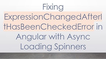 Fixing ExpressionChangedAfterItHasBeenCheckedError in Angular with Async Loading Spinners