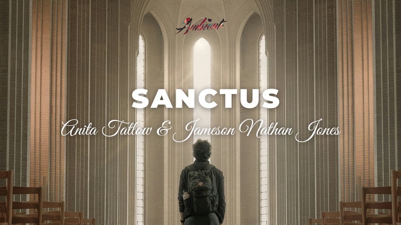 Anita Tatlow & Jameson Nathan Jones - sanctus [ambient vocal electronic]