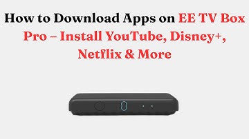 How to Download Apps on EE TV Box Pro – Install YouTube, Disney+, Netflix & More