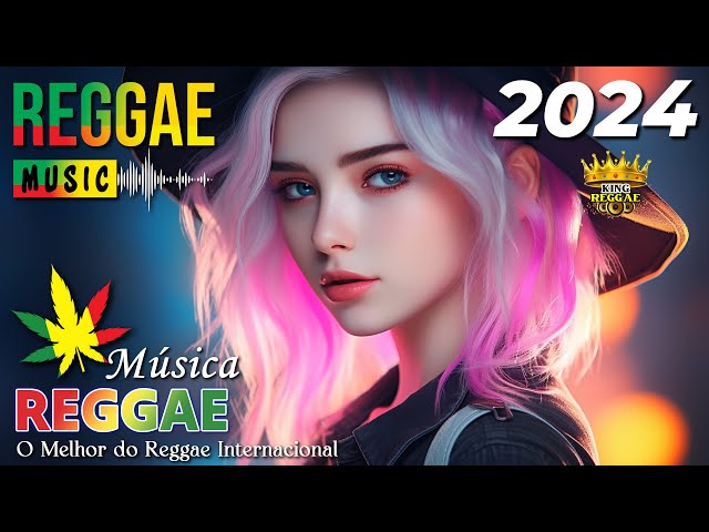 MÚSICA REGGAE 2024 💖 Seleção Top Melhor Música Reggae Internacional 💖 REGGAE DO MARANHÃO 2024 class=