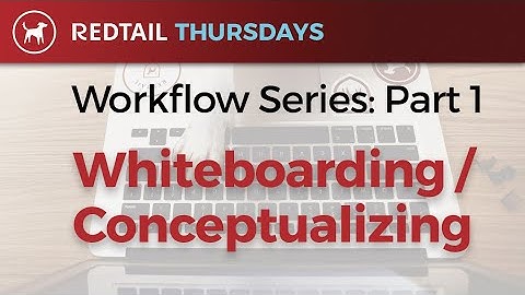 Workflow Series - Part 1: Whiteboarding / Conceptualizing
