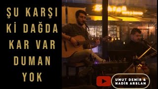 Şu Karşıki Dağda Kar Var Duman Yok - UMUT DEMİR & NADİR ARSLAN Resimi