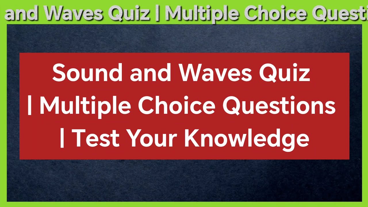 Sound and Waves Quiz | Multiple Choice Questions | Test Your Knowledge