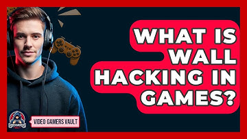 What Is Wall Hacking In Games? - Video Gamers Vault