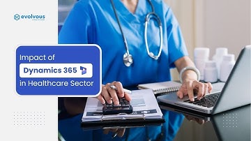 Transforming Healthcare with Microsoft Dynamics 365: Unlocking Efficiency and Better Patient Care
