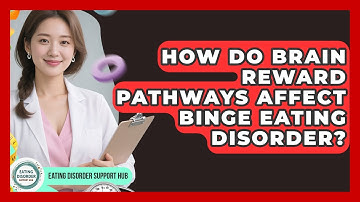 How Do Brain Reward Pathways Affect Binge Eating Disorder? - Eating Disorder Support Hub