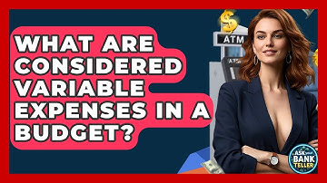 What Are Considered Variable Expenses In A Budget? - Ask Your Bank Teller