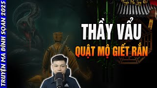 🩸 Truyện Ma MC Đình Soạn:THẦY VẨU QUẬT MỘ GIẾT RẮN | Chuyện Ma Đêm Đình Soạn 2025