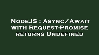 NodeJS : Async/Await with Request-Promise returns Undefined