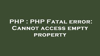 PHP : PHP Fatal error: Cannot access empty property