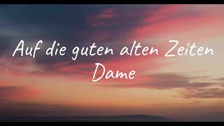 Video thumbnail of "Dame - Auf die guten alten Zeiten (Lyrics)"
