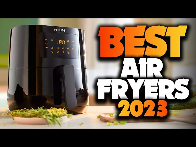 12 Best Air Fryers 2023