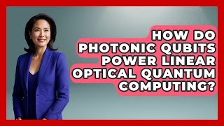 How Do Photonic Qubits Power Linear Optical Quantum Computing? - Quantum Tech Explained