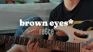 Brown Eyes* Re6Ce (Cover)