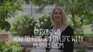 How to Find Joy in Life with Murray Thom