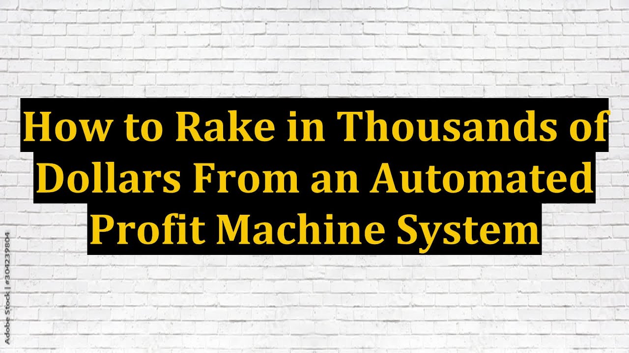 How to Rake in Thousands of Dollars From an Automated Profit Machine System