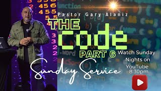 Church Six33 : THE CODE Part 6 : Pastor Gary Alaniz :  Sunday Service