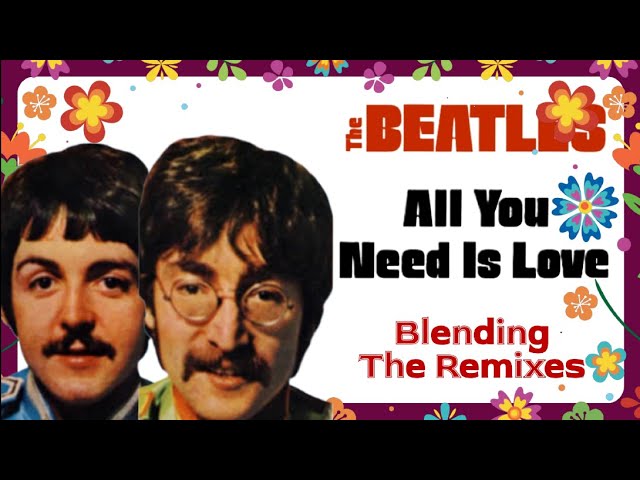 The Beatles 'ALL YOU NEED IS LOVE' Blending Of Two Remixes To