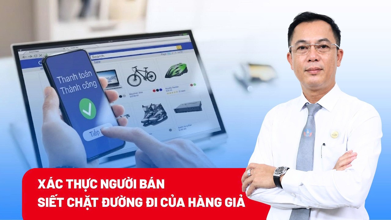 Kiểm soát hàng giả trên không gian mạng: Bài toán cân bằng giữa quản lý và phát triển