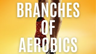 BRANCHES OF AEROBICS (A MIND MAPPING JOURNEY)
