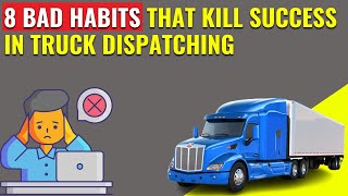 8 Bad Habits That Kill Success in Truck Dispatching
