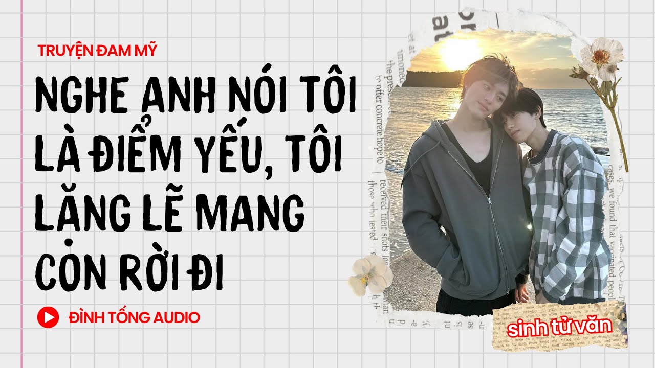 Truyện Đam Mỹ FULL || Nghe Anh Nói Tôi Là Điểm Yếu, Tôi Lặng Lẽ Mang Con Rời Đi || Đình Tống Audio