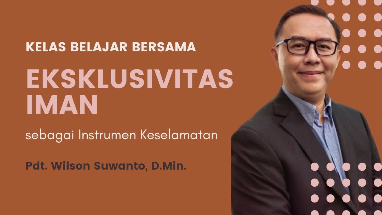 Eksklusivitas Iman sebagai Instrumen Keselamatan-Pdt. Wilson Suwanto, D.Min.