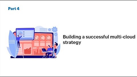 Building a successful multi-cloud strategy