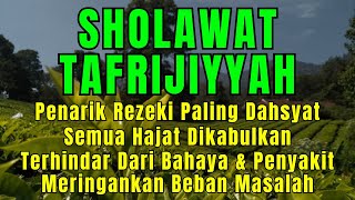 SHOLAWAT PENARIK REZEKI PALING DAHSYAT, Sholawat Nabi Muhammad SAW, SALAWAT TAFRIJIYYAH PALING MERDU