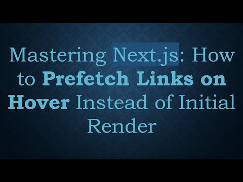 Mastering Next.js: How to Prefetch Links on Hover Instead of Initial Render