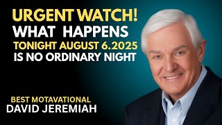 A Warning from God: August 6 Is a Divine Turning Point ,||david jeremiah