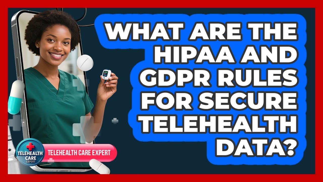 What Are The HIPAA And GDPR Rules For Secure Telehealth Data? - Telehealth Care Expert