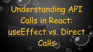 Understanding API Calls in React: useEffect vs. Direct Calls