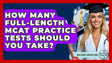 How Many Full-length MCAT Practice Tests Should You Take? - Med School Survival Guide